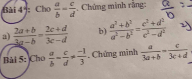 Bài 4° : Cho  a/b = c/d . Chứng minh rằng: 
a)  (2a+b)/3a-b = (2c+d)/3c-d  b)  (a^2+b^2)/a^2-b^2 = (c^2+d^2)/c^2-d^2 
Bài 5: Cho  a/b = c/d !=  (-1)/3 . Chứng minh  a/3a+b = c/3c+d 