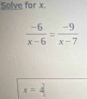 Solve for x.
x=4