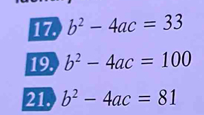 b^2-4ac=33
19. b^2-4ac=100
21. b^2-4ac=81