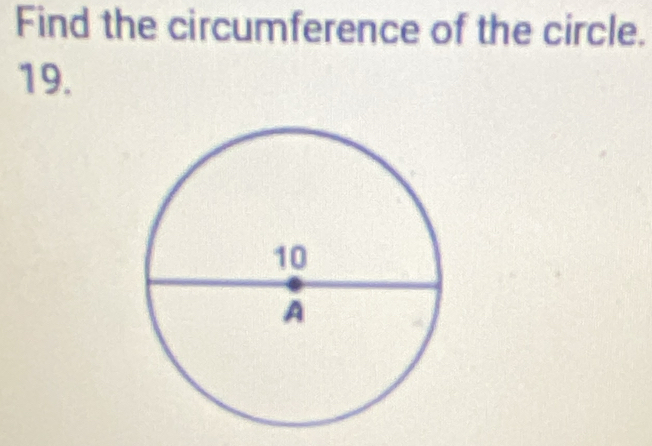 Find the circumference of the circle. 
19.