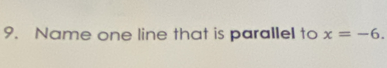 Name one line that is parallel to x=-6.