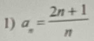 a_n= (2n+1)/n 