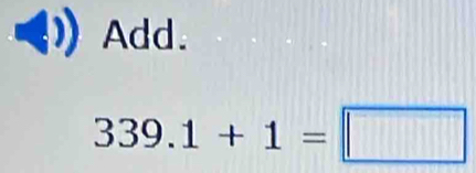 Add.
339.1+1=□