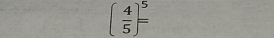 ( 4/5 )^5=