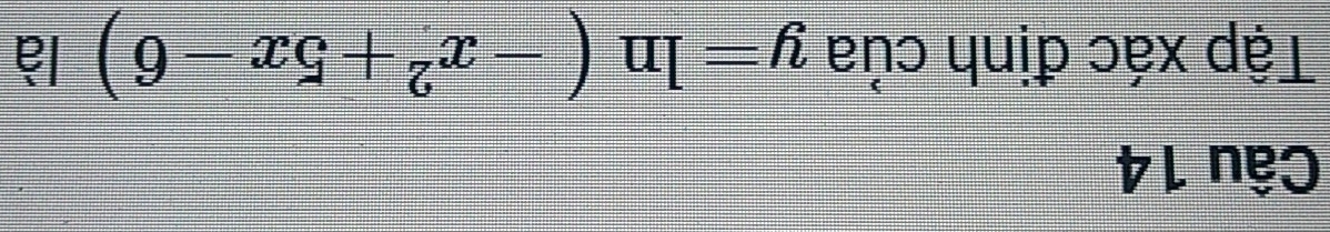 Tập xác định của y=ln (-x^2+5x-6) là