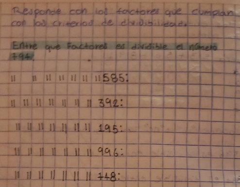 Responce con lod factores aoe cumpan 
con lod criteriod be dhvipitilibole 
Entre aue Factored ea divdible e ncmeto
04
I 11 11 11 11 115851
1111 11 11 11 11 392 :
11 11 11 11 11 11 195 :
11
1111 996 :
448 :