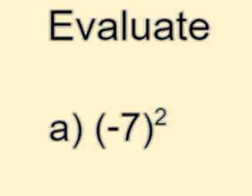 Evaluate 
a) (-7)^2