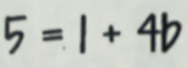 5=1+4b