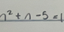 n^2+n-5=1