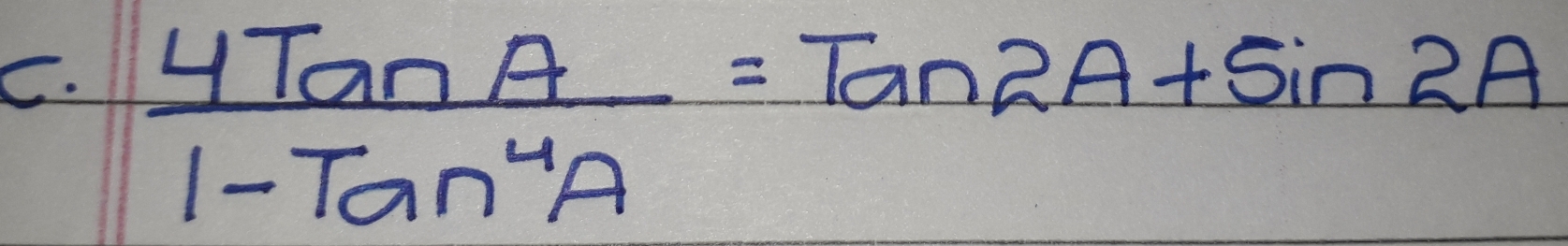  4tan A/1-tan^4A =tan 2A+sin 2A