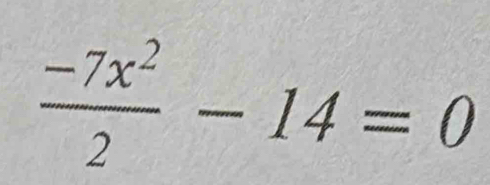  (-7x^2)/2 -14=0