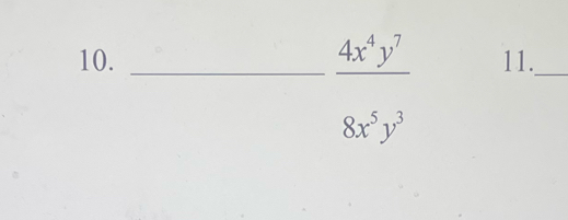 _ 4x^4y^7
10. _11._
8x^5y^3