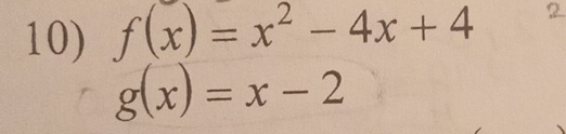 f(x)=x^2-4x+4 2.
g(x)=x-2