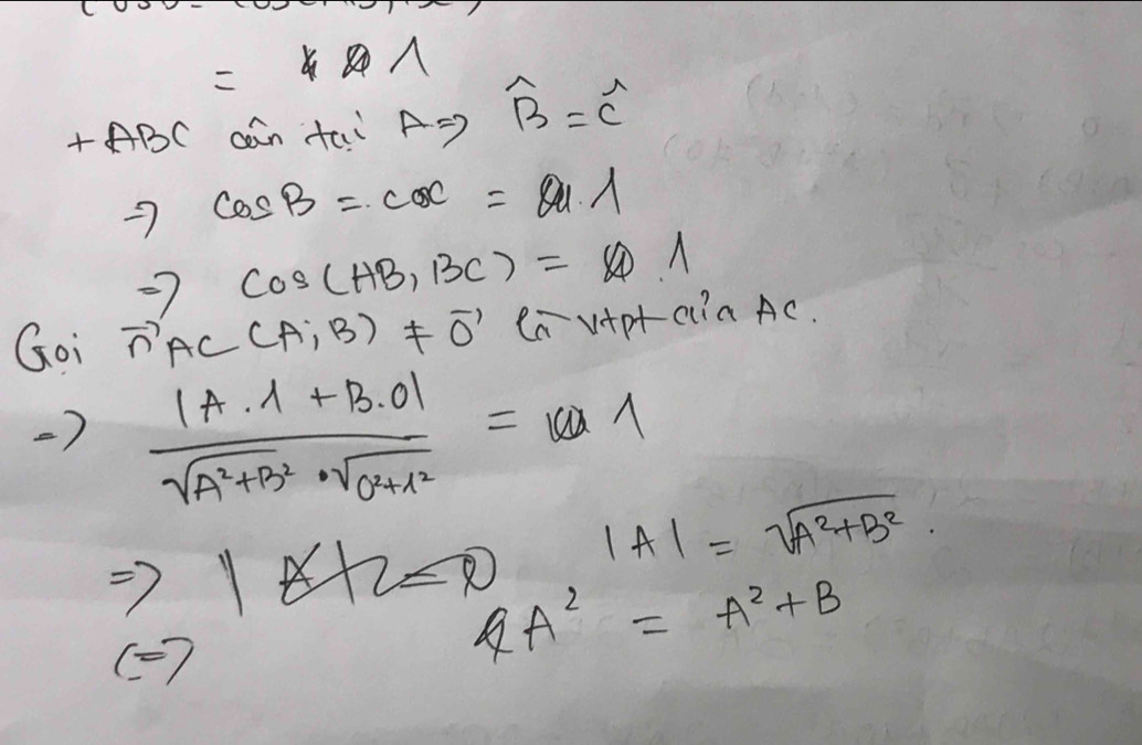 =1
+ABC cān tai ARightarrow overline B=overline C
-7cos B=csc =81.1
cos (AB,BC)=1
Goi vector nAC(A,B)!= vector 0 Ca vipt cia AC. 
)  (|A· A+B· 0|)/sqrt(A^2+B^2)· sqrt(0+1^2) =16a1
|A|=sqrt(A^2+B^2)
1+2=0 4A^2=A^2+B
(7