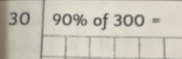 30 | 90% of 300=