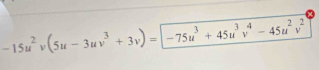 -15u^2v(5u-3uv^3+3v)=|-75u^3+45u^3v^4-45u^2v^2