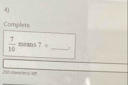 Complete.
 7/10  means 7/ _.
250 character(s) left