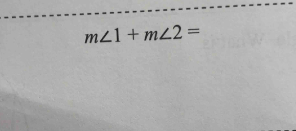 m∠ 1+m∠ 2=