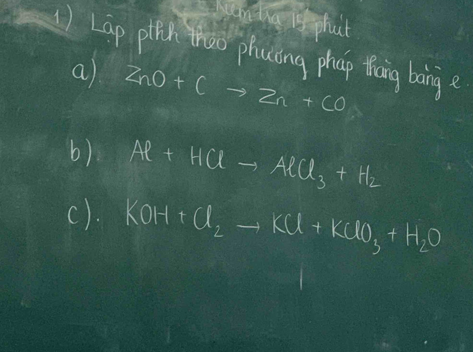 semeing isf phat 
) Lap piich thao phucing phap thaing bong e 
a) ZnO+Cto Zn+CO
b) Al+HClto AlCl_3+H_2
(). KOH+Cl_2to KCl+KClO_3+H_2O