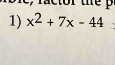 r c r
1) x^2+7x-44