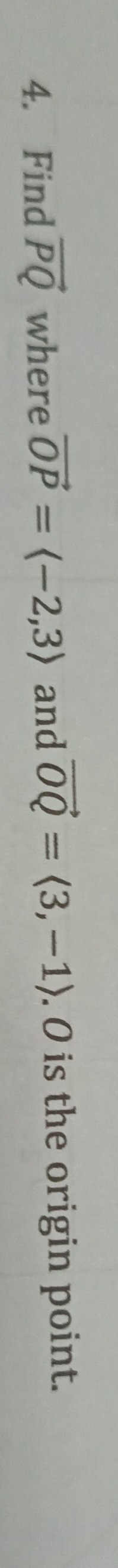 Find vector PQ where vector OP=langle -2,3rangle and vector OQ=langle 3,-1rangle. O is the origin point.