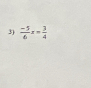  (-5)/6 x= 3/4 