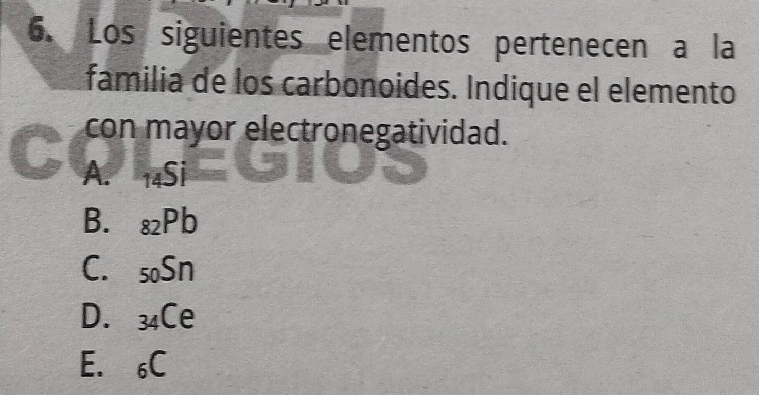 Los siguientes elementos pertenecen a la
familia de los carbonoides. Indique el elemento
con mayor electronegatividad.
A. 14Si
B. 82Pb
C. soSn
D. 34Ce
E. 6C