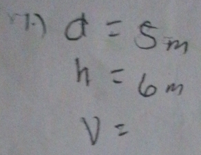 1 d=5m
h=6m
V=