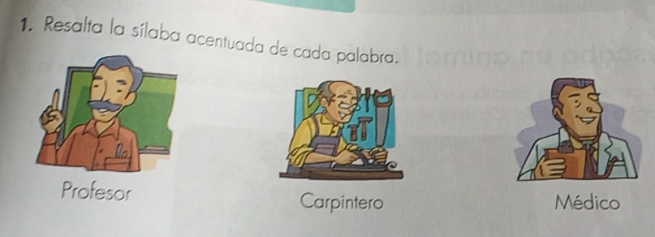 Resalta la sílaba acentuada de cada palabra. 
r 
Carpintero Médico