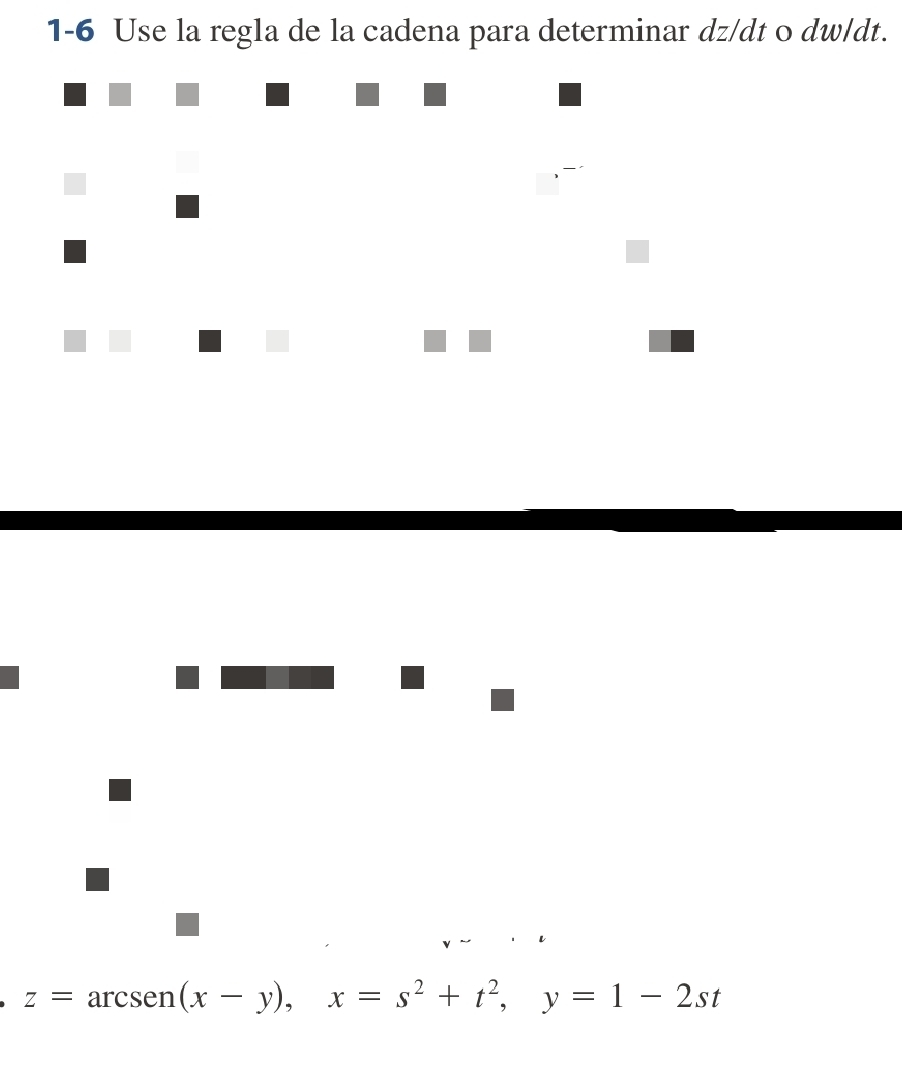 1-6 Use la regla de la cadena para determinar dz/dt 0 dw/dt.
z=arcsen(x-y), x=s^2+t^2, y=1-2st