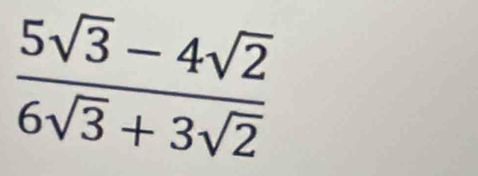  (5sqrt(3)-4sqrt(2))/6sqrt(3)+3sqrt(2) 