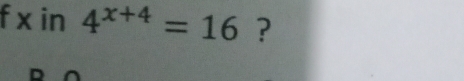 x in 4^(x+4)=16 ?