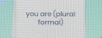 you are (plural 
formal)