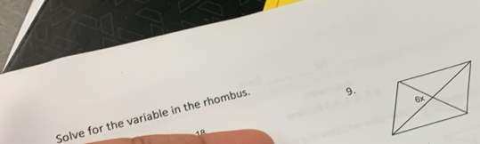 Solve for the variable in the rhombus. 
9. 
19