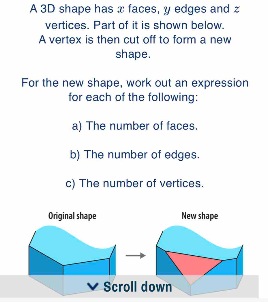 Solved: A 3D shape has x faces, y edges and z vertices. Part of it is ...