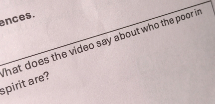 ences. 
hat does the video say about who the poor in 
spirit are?