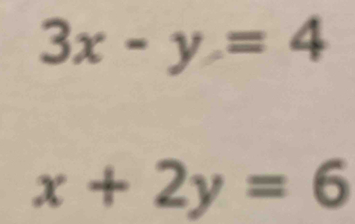 3x-y=4
x+2y=6