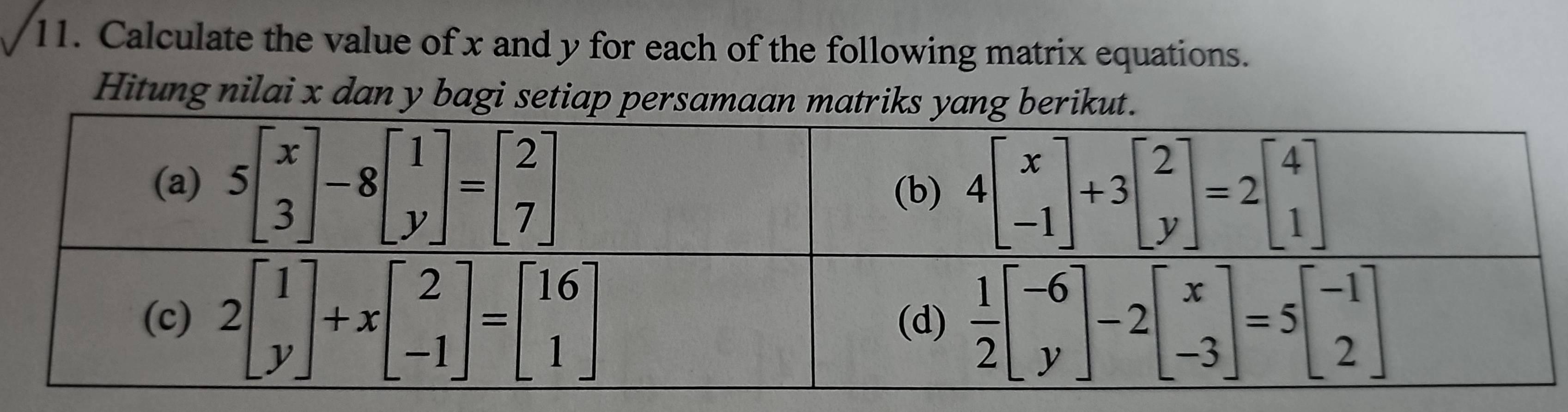 Calculate the value of x and y for each of the following matrix equations.
Hitung nilai x dan y bagi setiap persamaan matriks yang berikut.