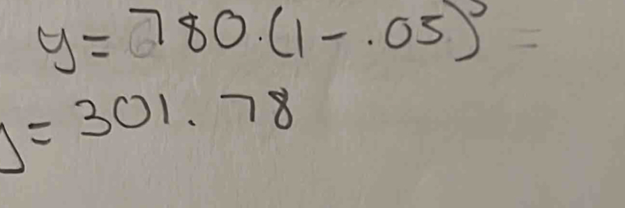 y=780· (1-.05)^0
S=301.78