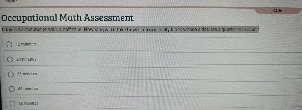 Solved: 03:40 Occupational Math Assessment It takes 12 minutes to walk ...