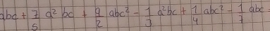 abc+ 7/5 a^2bc+ 9/2 abc^2- 1/3 a^2bc+ 1/4 abc^2- 1/7 abc