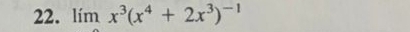 lim x^3(x^4+2x^3)^-1