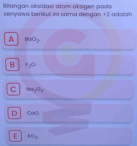 Bilangan oksidasi atom oksigen pada
senyawa berikut ini sama dengan +2 adalah
A BaO_2.
B F_2O.
C Na_2O_2.
D CaO.
E KO_2.