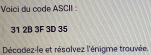 Résolu :Voici du code ASCII : 31 2B 3F 3D 35 Décodez-le et résolvez l ...