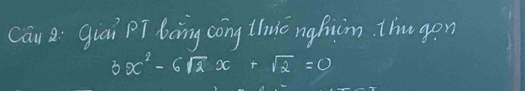 Cau a: qiai pT bàng cōng thvic nghicm. thugon
3x^2-6sqrt(2)x+sqrt(2)=0