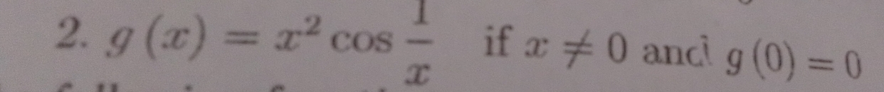 g(x)=x^2cos  1/x  ifx!= 0 ancl g(0)=0