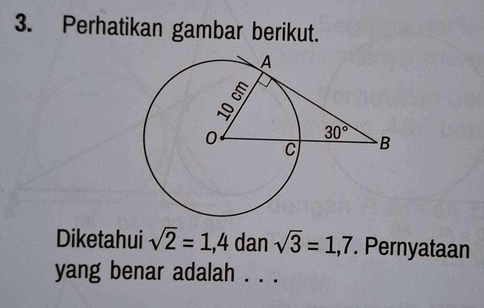 Perhatikan gambar berikut.
Diketahui sqrt(2)=1,4 dan sqrt(3)=1,7. Pernyataan
yang benar adalah . . .