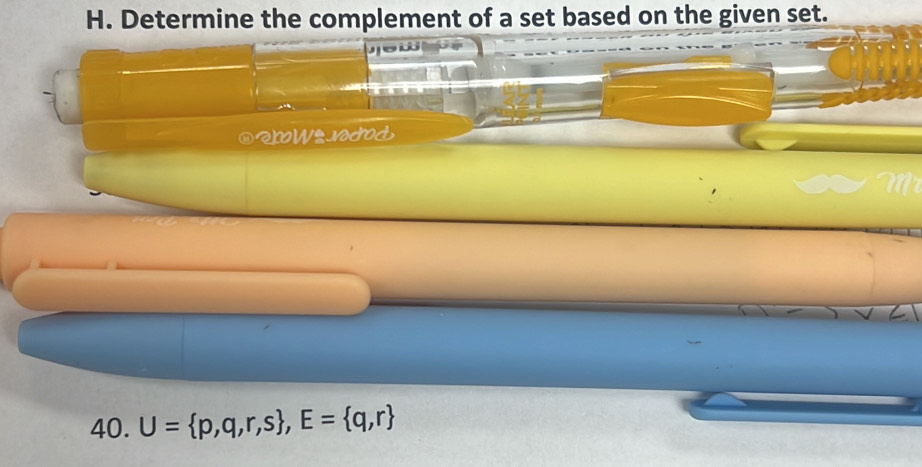 Determine the complement of a set based on the given set. 

⑧Q0W2ndod 
40. U= p,q,r,s , E= q,r