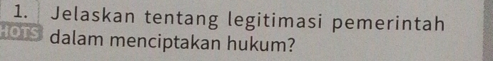 Jelaskan tentang legitimasi pemerintah 
o dalam menciptakan hukum?