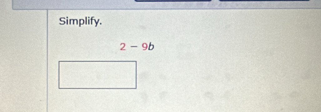 Simplify.
2-9b